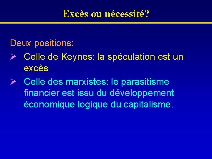 Excès ou nécessité? Deux positions: Ø Celle de Keynes: la spéculation est un excès