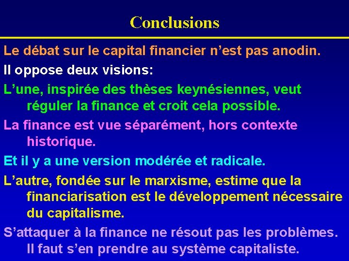 Conclusions Le débat sur le capital financier n’est pas anodin. Il oppose deux visions: