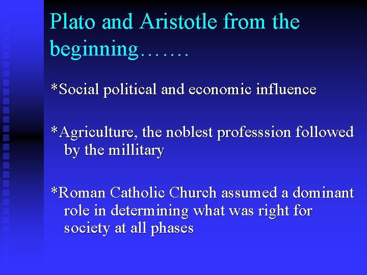 Plato and Aristotle from the beginning……. *Social political and economic influence *Agriculture, the noblest