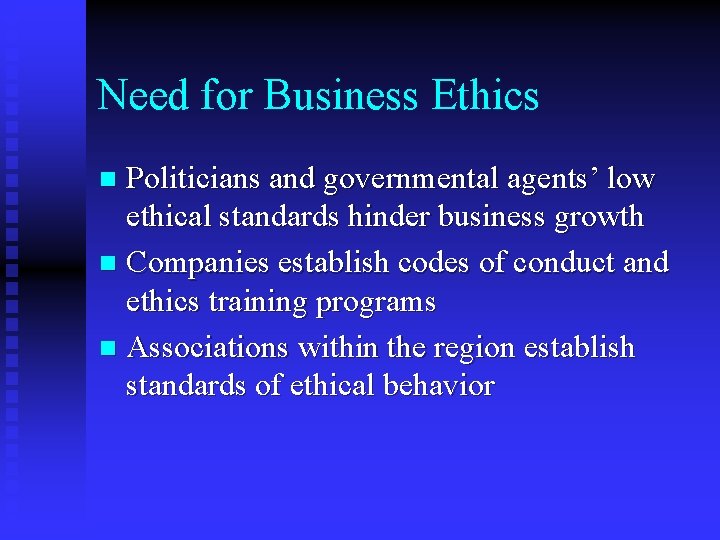 Need for Business Ethics Politicians and governmental agents’ low ethical standards hinder business growth