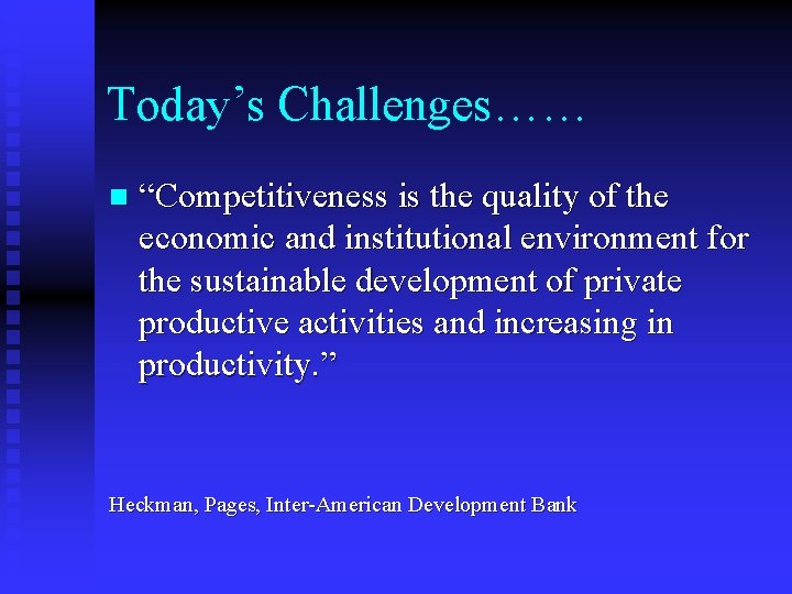 Today’s Challenges…… n “Competitiveness is the quality of the economic and institutional environment for