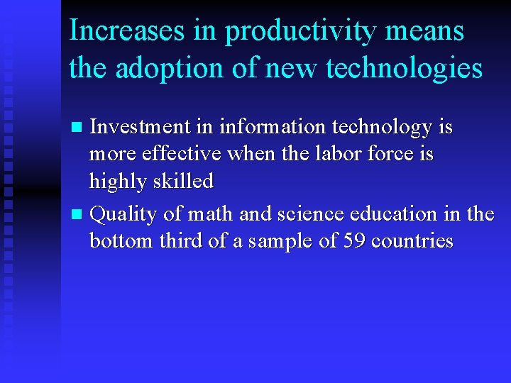 Increases in productivity means the adoption of new technologies Investment in information technology is
