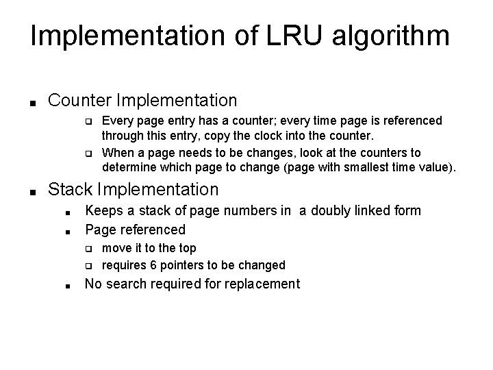 Implementation of LRU algorithm ■ Counter Implementation ❑ ❑ ■ Every page entry has Implementation of LRU algorithm ■ Counter Implementation ❑ ❑ ■ Every page entry has
