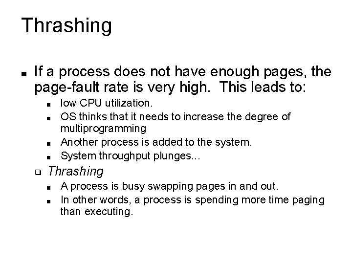 Thrashing ■ If a process does not have enough pages, the page-fault rate is Thrashing ■ If a process does not have enough pages, the page-fault rate is