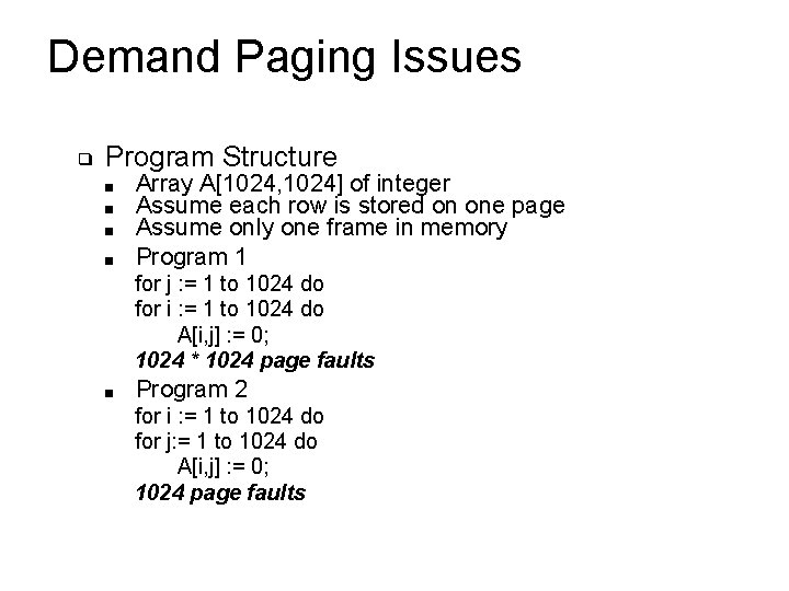 Demand Paging Issues ❑ Program Structure ■ ■ Array A[1024, 1024] of integer Assume
