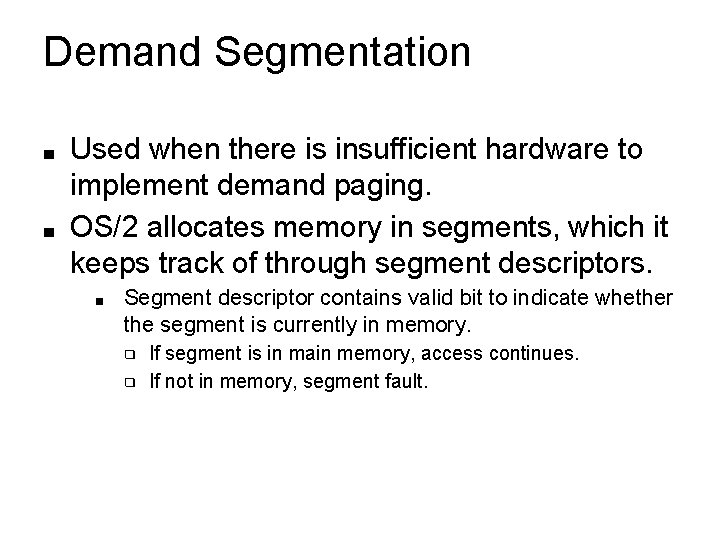 Demand Segmentation ■ ■ Used when there is insufficient hardware to implement demand paging. Demand Segmentation ■ ■ Used when there is insufficient hardware to implement demand paging.