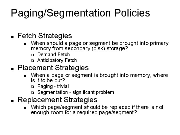 Paging/Segmentation Policies ■ Fetch Strategies ■ When should a page or segment be brought Paging/Segmentation Policies ■ Fetch Strategies ■ When should a page or segment be brought