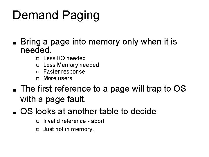Demand Paging ■ Bring a page into memory only when it is needed. ❑ Demand Paging ■ Bring a page into memory only when it is needed. ❑