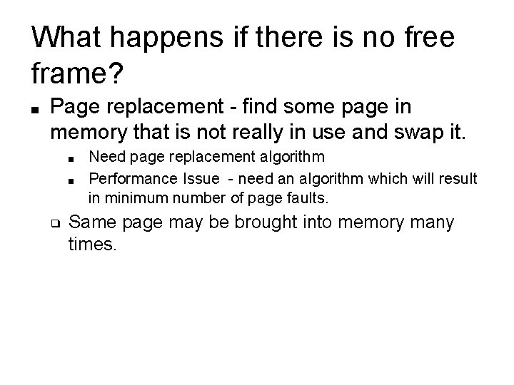 What happens if there is no free frame? ■ Page replacement - find some What happens if there is no free frame? ■ Page replacement - find some