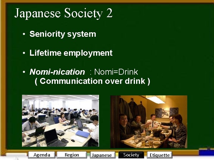 Japanese Society 2 • Seniority system • Lifetime employment • Nomi-nication : Nomi=Drink (