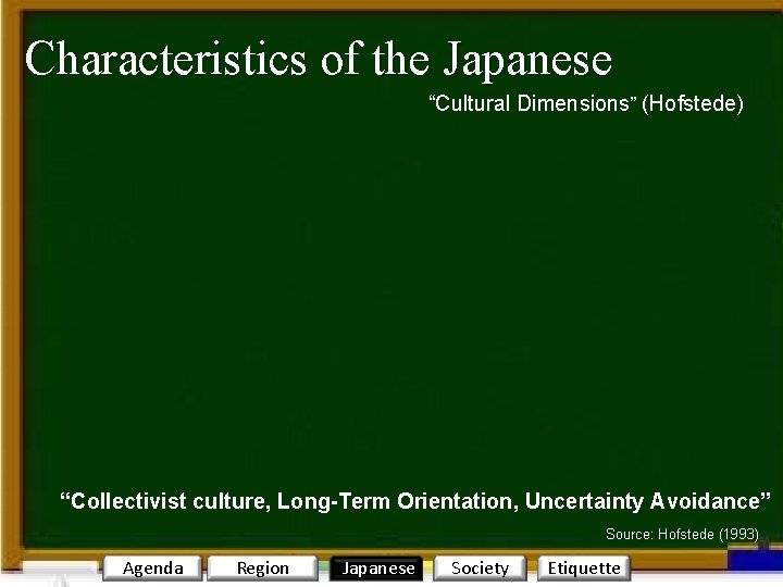 Characteristics of the Japanese “Cultural Dimensions” (Hofstede) “Collectivist culture, Long-Term Orientation, Uncertainty Avoidance” Source: