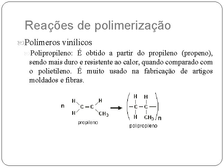 Reações de polimerização Polímeros vinílicos Polipropileno: É obtido a partir do propileno (propeno), sendo