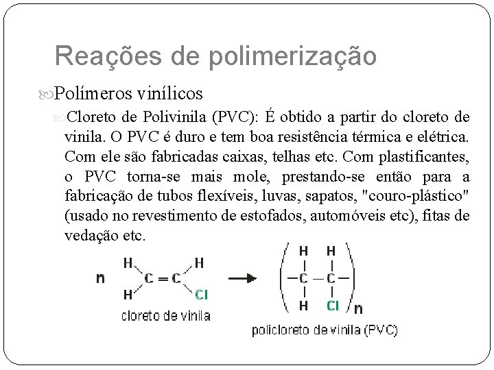 Reações de polimerização Polímeros vinílicos Cloreto de Polivinila (PVC): É obtido a partir do