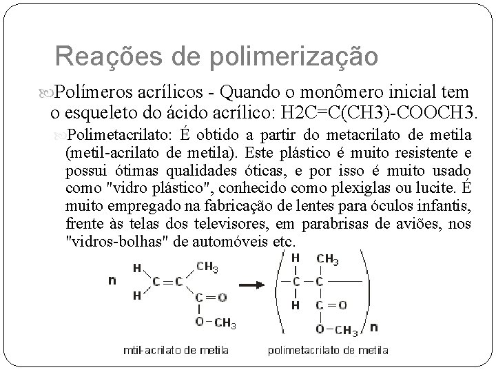 Reações de polimerização Polímeros acrílicos - Quando o monômero inicial tem o esqueleto do