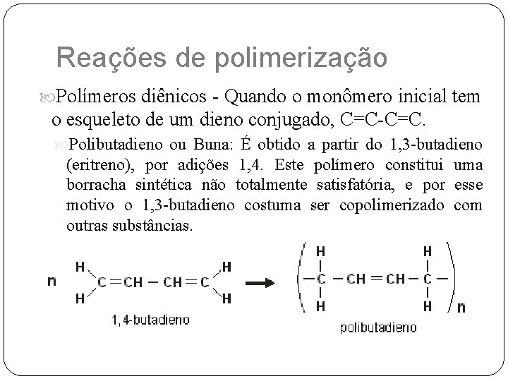 Reações de polimerização Polímeros diênicos - Quando o monômero inicial tem o esqueleto de