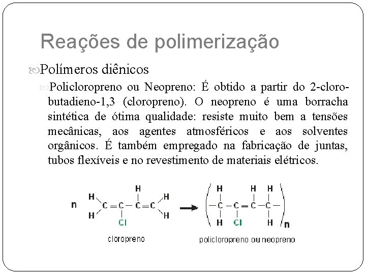 Reações de polimerização Polímeros diênicos Policloropreno ou Neopreno: É obtido a partir do 2