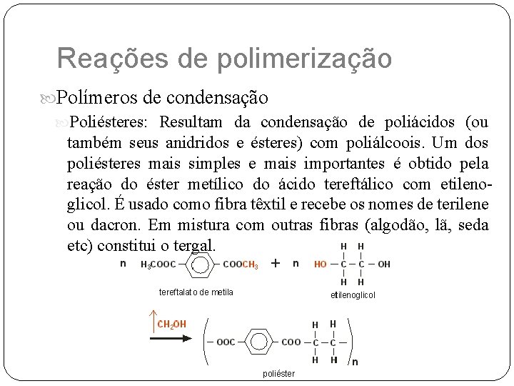 Reações de polimerização Polímeros de condensação Poliésteres: Resultam da condensação de poliácidos (ou também
