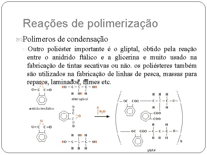 Reações de polimerização Polímeros de condensação Outro poliéster importante é o gliptal, obtido pela