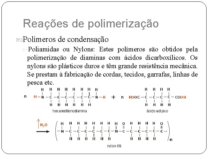 Reações de polimerização Polímeros de condensação Poliamidas ou Nylons: Estes polímeros são obtidos pela