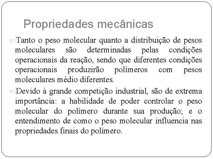 Propriedades mecânicas Tanto o peso molecular quanto a distribuição de pesos moleculares são determinadas