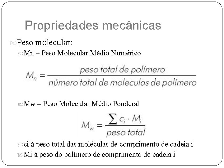Propriedades mecânicas Peso molecular: Mn – Peso Molecular Médio Numérico Mw – Peso Molecular