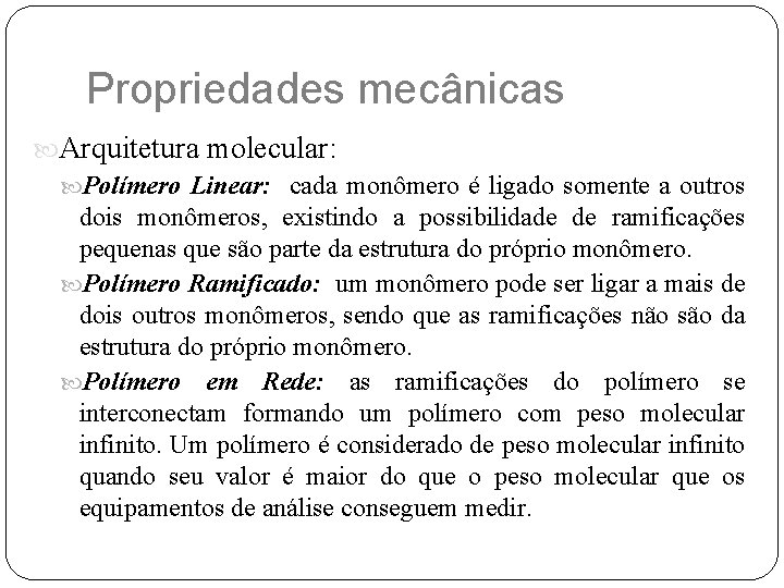 Propriedades mecânicas Arquitetura molecular: Polímero Linear: cada monômero é ligado somente a outros dois