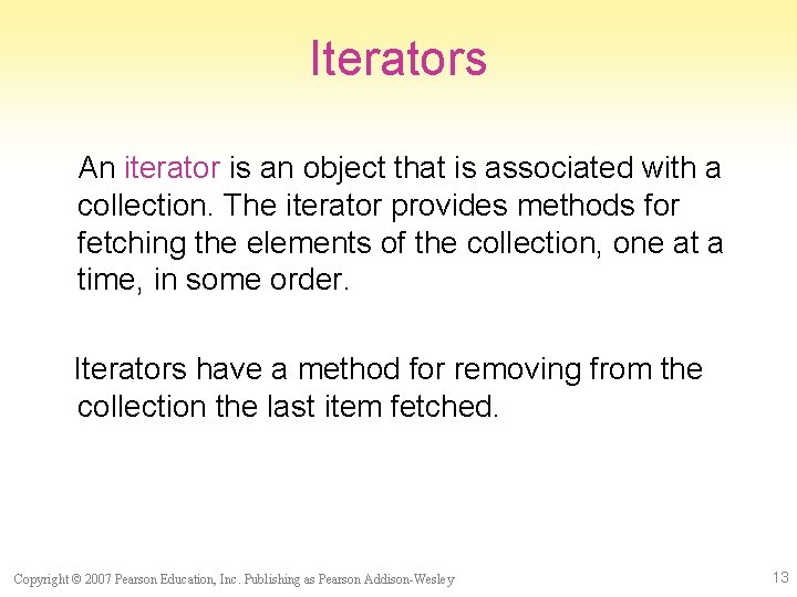 Iterators An iterator is an object that is associated with a collection. The iterator