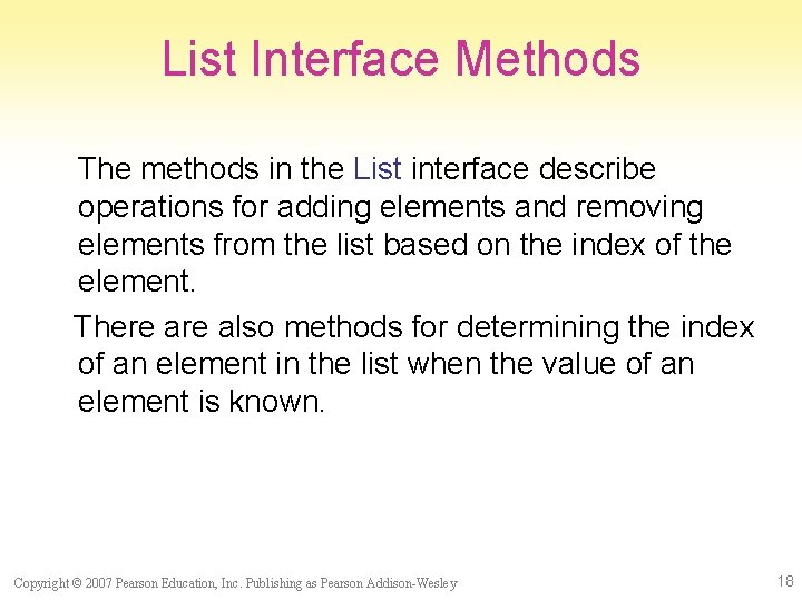 List Interface Methods The methods in the List interface describe operations for adding elements