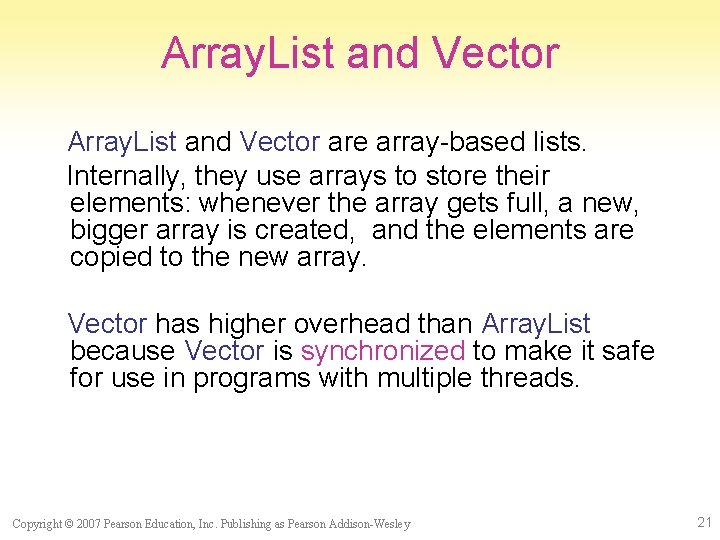 Array. List and Vector are array-based lists. Internally, they use arrays to store their