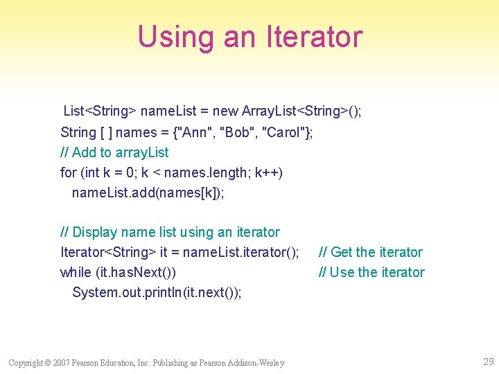 Using an Iterator List<String> name. List = new Array. List<String>(); String [ ] names