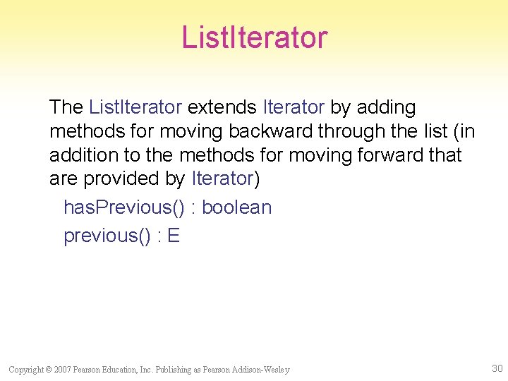 List. Iterator The List. Iterator extends Iterator by adding methods for moving backward through
