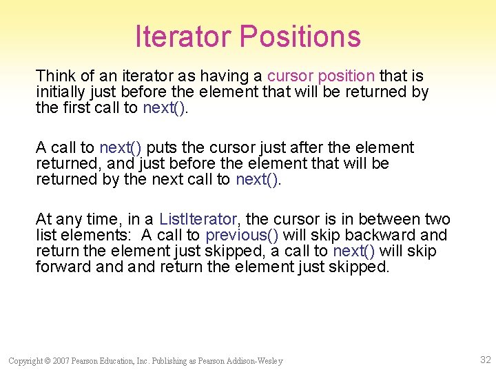 Iterator Positions Think of an iterator as having a cursor position that is initially