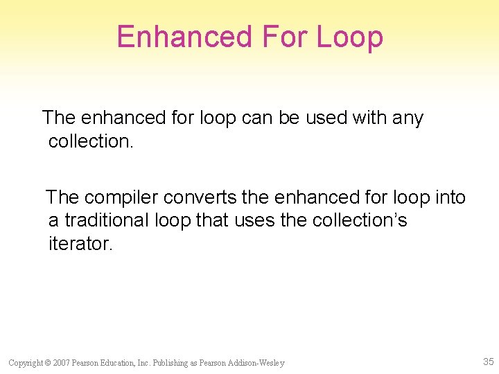 Enhanced For Loop The enhanced for loop can be used with any collection. The