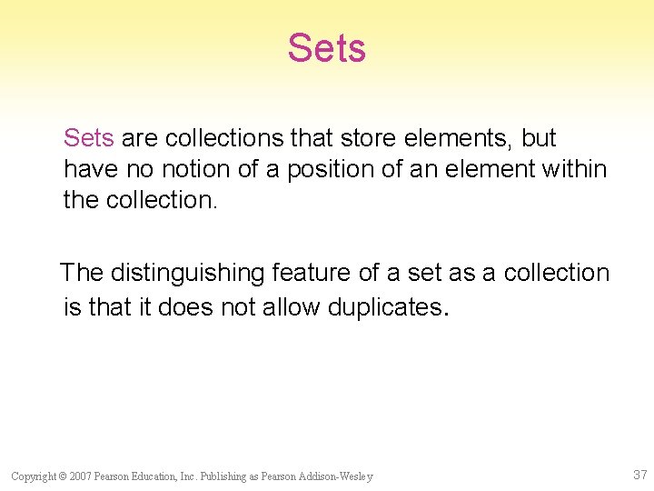 Sets are collections that store elements, but have no notion of a position of