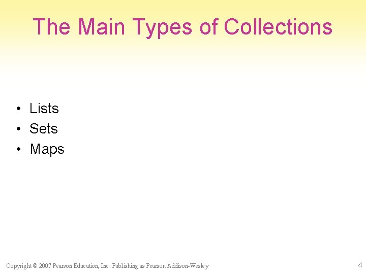 The Main Types of Collections • Lists • Sets • Maps Copyright © 2007