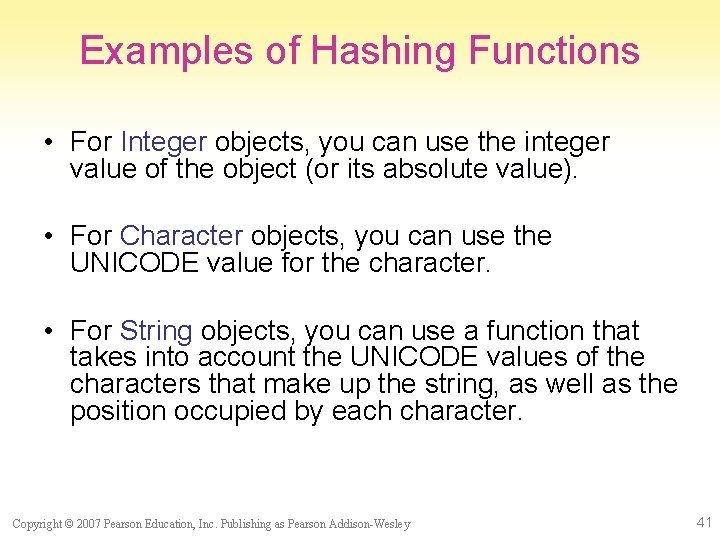 Examples of Hashing Functions • For Integer objects, you can use the integer value