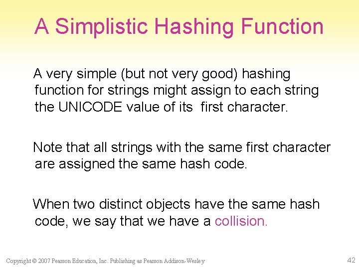 A Simplistic Hashing Function A very simple (but not very good) hashing function for