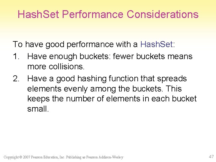 Hash. Set Performance Considerations To have good performance with a Hash. Set: 1. Have