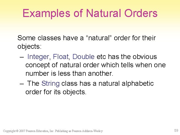 Examples of Natural Orders Some classes have a “natural” order for their objects: –