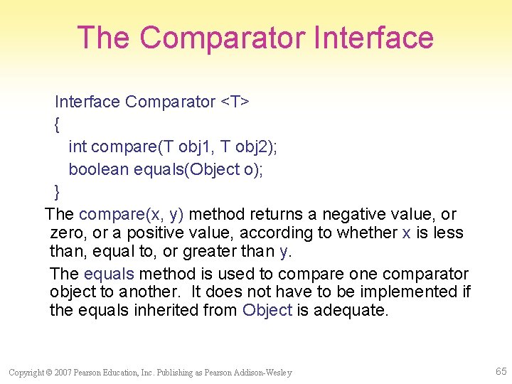 The Comparator Interface Comparator <T> { int compare(T obj 1, T obj 2); boolean