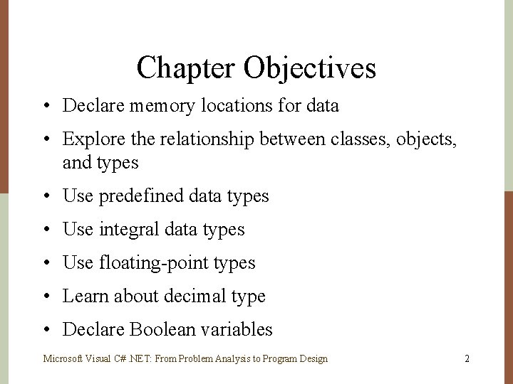Chapter Objectives • Declare memory locations for data • Explore the relationship between classes, Chapter Objectives • Declare memory locations for data • Explore the relationship between classes,