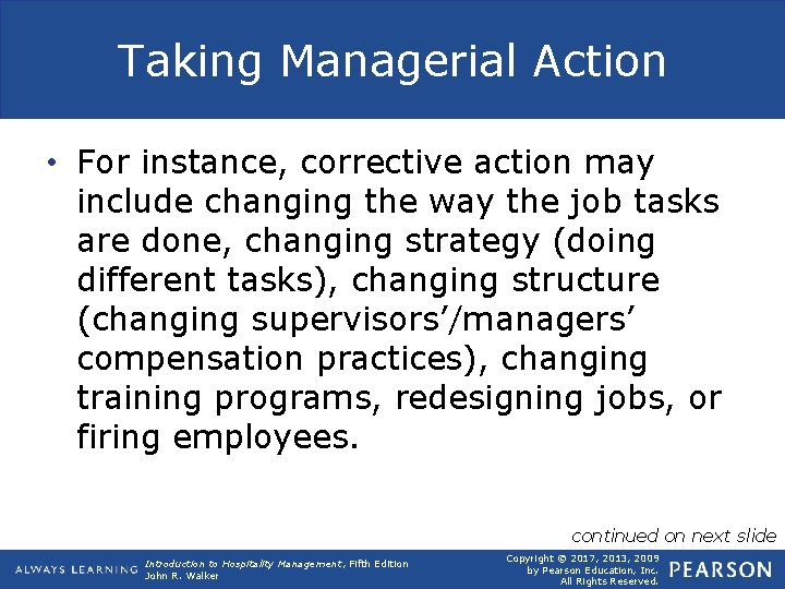 Taking Managerial Action • For instance, corrective action may include changing the way the