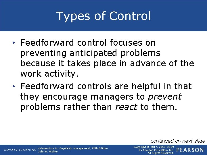 Types of Control • Feedforward control focuses on preventing anticipated problems because it takes