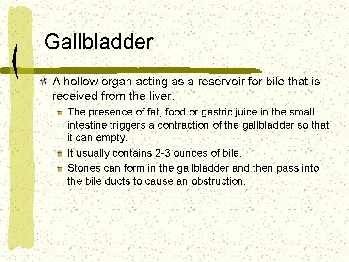 Gallbladder A hollow organ acting as a reservoir for bile that is received from