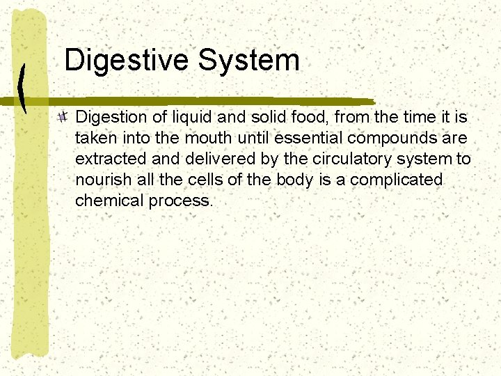 Digestive System Digestion of liquid and solid food, from the time it is taken