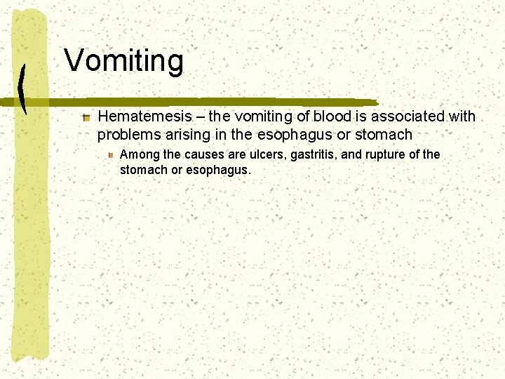 Vomiting Hematemesis – the vomiting of blood is associated with problems arising in the