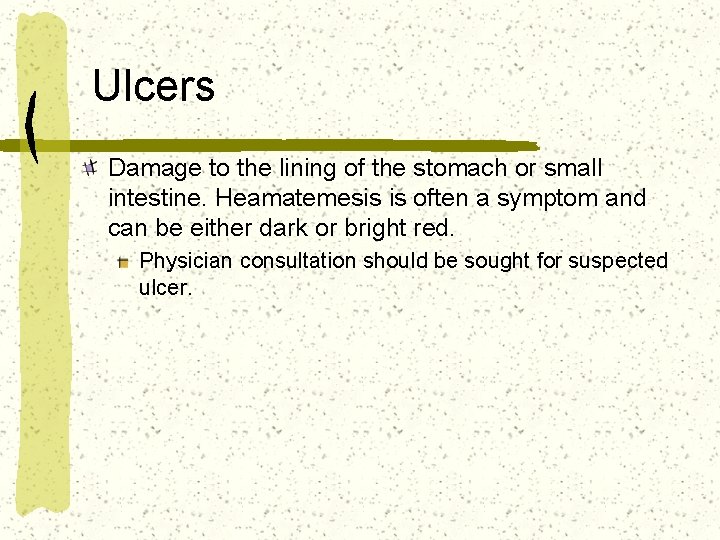 Ulcers Damage to the lining of the stomach or small intestine. Heamatemesis is often