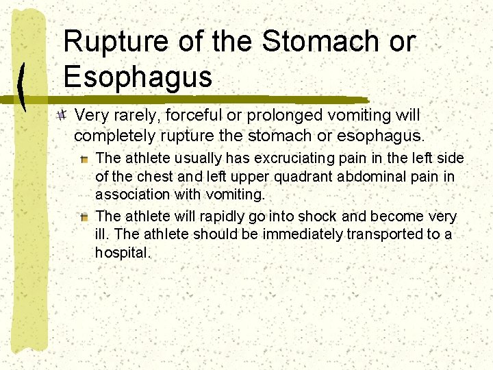 Rupture of the Stomach or Esophagus Very rarely, forceful or prolonged vomiting will completely