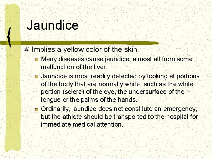 Jaundice Implies a yellow color of the skin. Many diseases cause jaundice, almost all