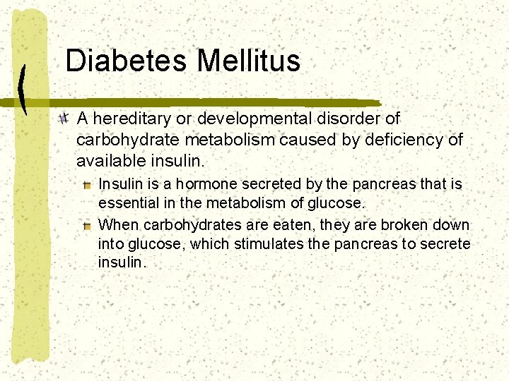 Diabetes Mellitus A hereditary or developmental disorder of carbohydrate metabolism caused by deficiency of